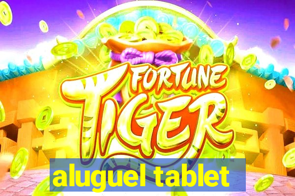 aluguel tablet